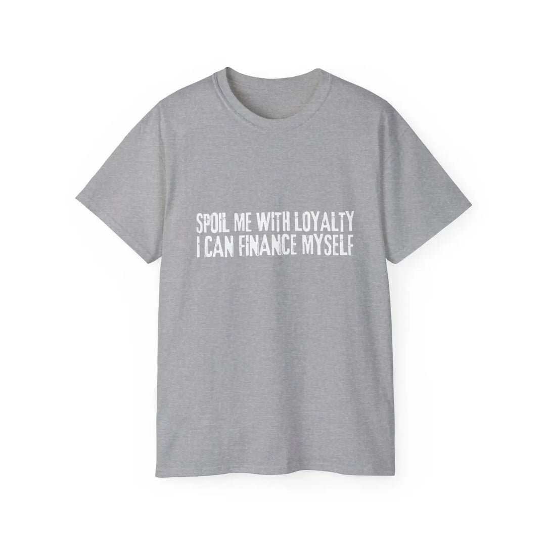 Spoil me with loyalty quote unisex ultra cotton tee - comfortable and stylish graphic t-shirt for everyday wear - sport