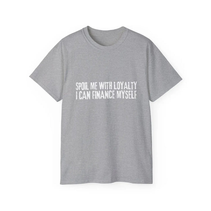 Spoil me with loyalty quote unisex ultra cotton tee - comfortable and stylish graphic t-shirt for everyday wear - sport