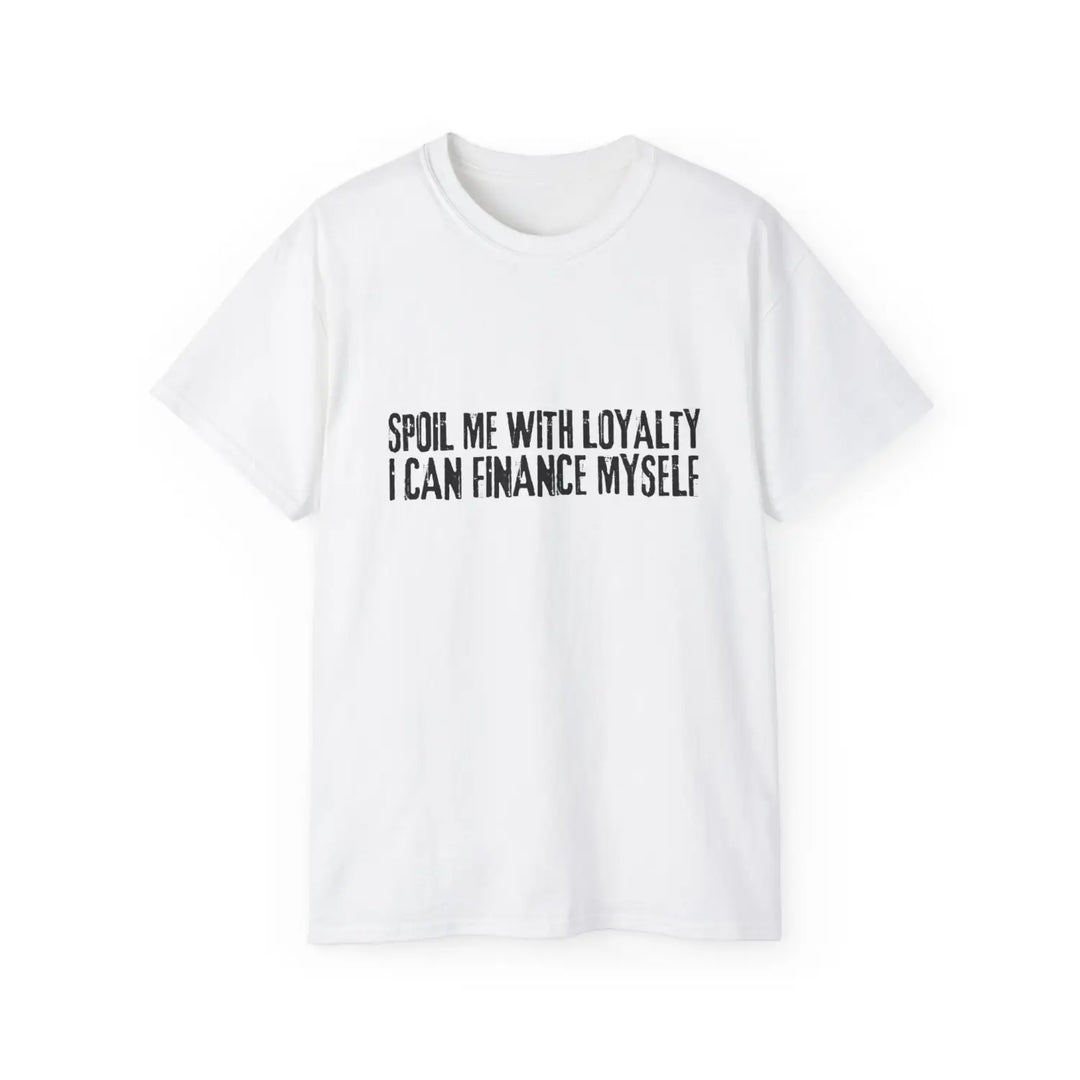 Spoil me with loyalty quote unisex ultra cotton tee - comfortable and stylish graphic t-shirt for everyday wear - white