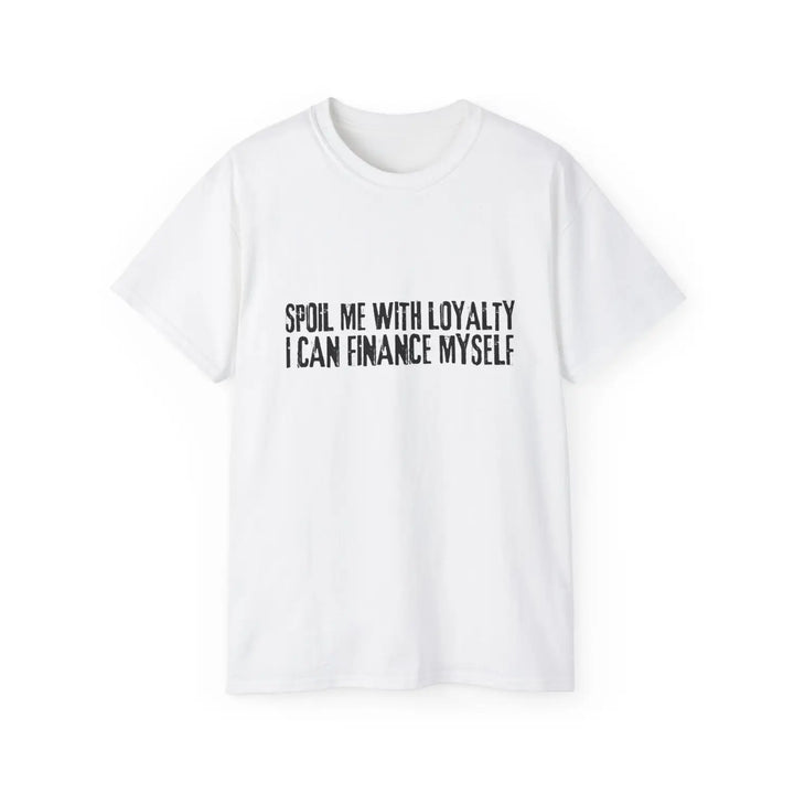 Spoil me with loyalty quote unisex ultra cotton tee - comfortable and stylish graphic t-shirt for everyday wear - white