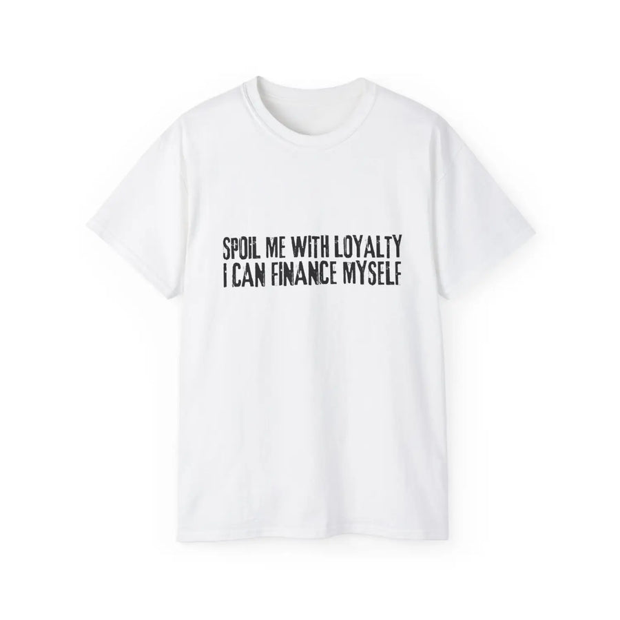 Spoil me with loyalty quote unisex ultra cotton tee - comfortable and stylish graphic t-shirt for everyday wear - white