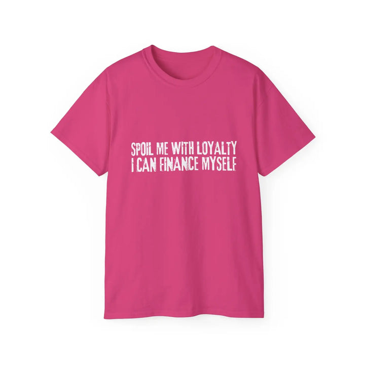 Spoil me with loyalty quote unisex ultra cotton tee - comfortable and stylish graphic t-shirt for everyday wear