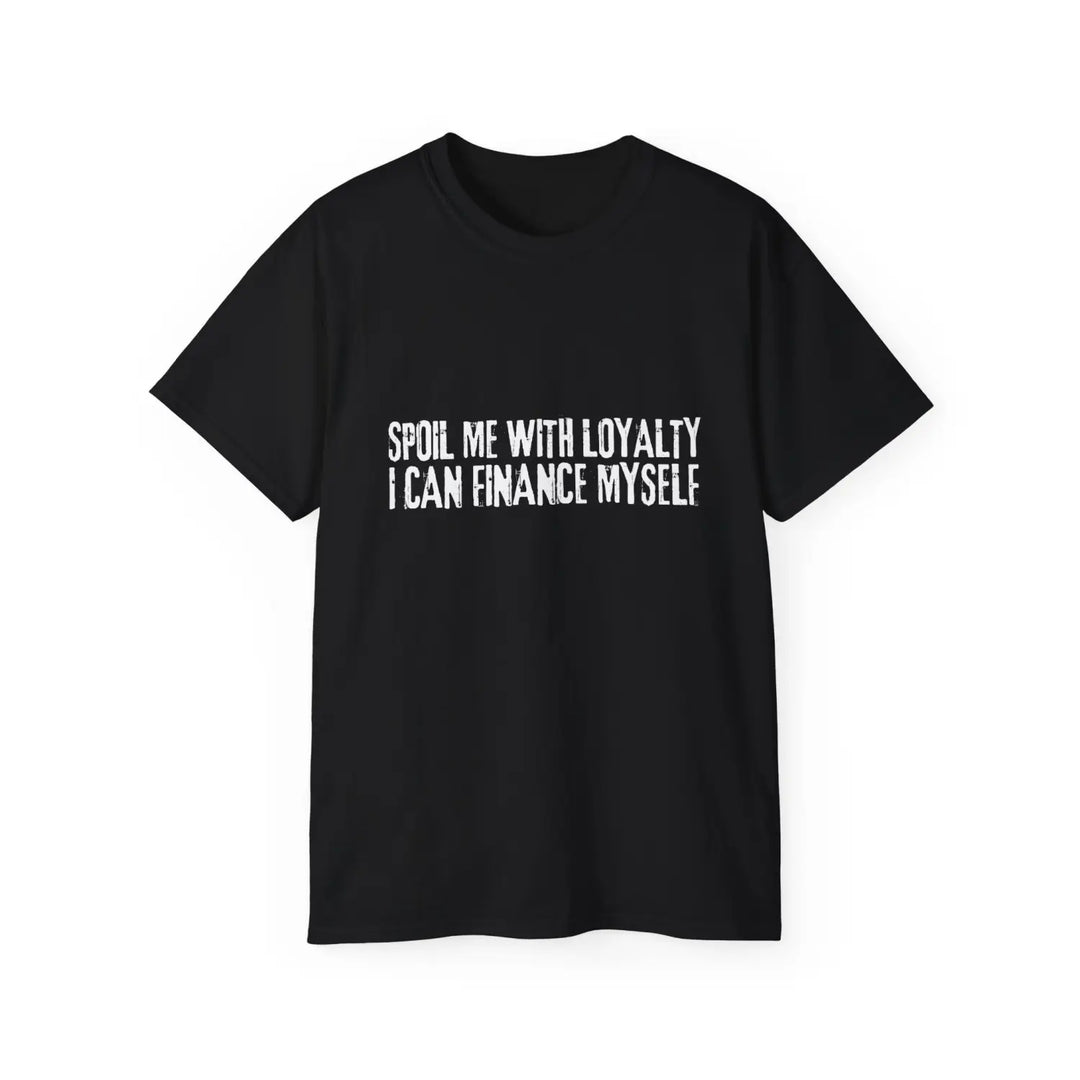 Spoil me with loyalty quote unisex ultra cotton tee - comfortable and stylish graphic t-shirt for everyday wear - black