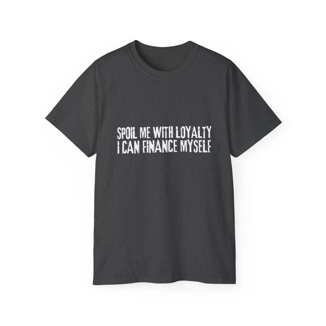 Spoil me with loyalty quote unisex ultra cotton tee - comfortable and stylish graphic t-shirt for everyday wear - dark