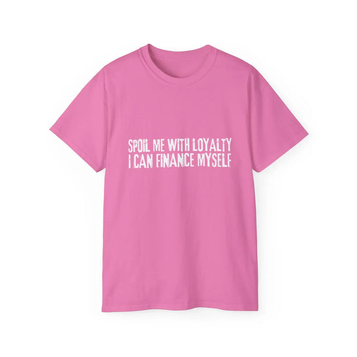 Spoil me with loyalty quote unisex ultra cotton tee - comfortable and stylish graphic t-shirt for everyday wear